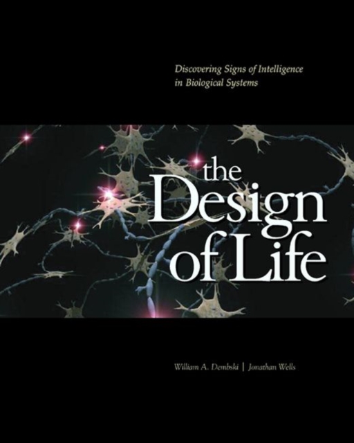 The Design of Life : Discovering Signs of Intelligence in Biological Systems, Hardback Book