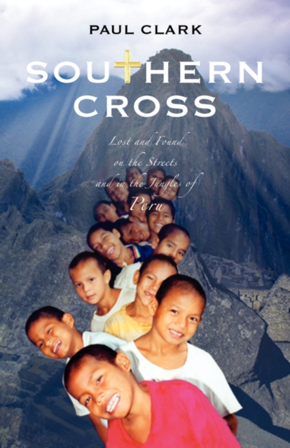 Southern Cross : Lost and Found on the Streets and in the Jungles of Peru, Paperback / softback Book