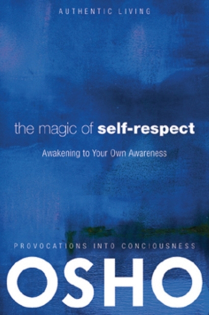 The Magic of Self-Respect : Awakening to your Own Awareness, Paperback / softback Book