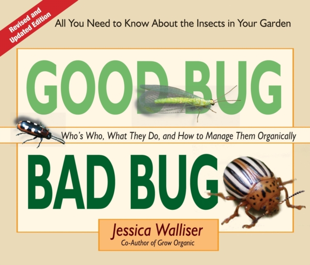 Good Bug Bad Bug : Who's Who, What They Do, and How to Manage Them Organically (All you need to know about the insects in your garden), Spiral bound Book