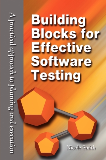 Building Blocks for Effective Software Testing : A Practical Approach to Planning and Execution, Paperback / softback Book