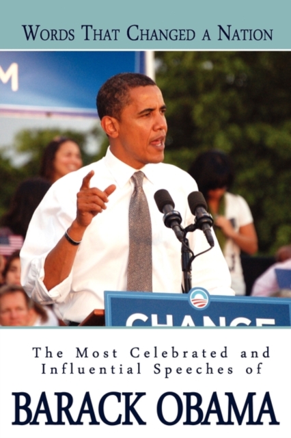 Words That Changed A Nation : The Most Celebrated and Influential Speeches of Barack Obama, Paperback / softback Book