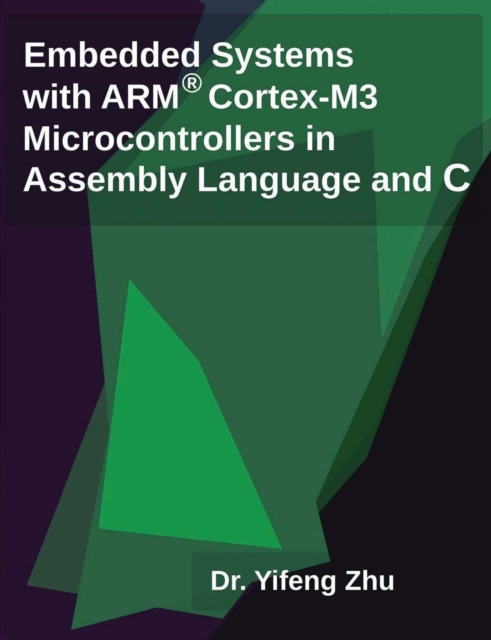 Embedded Systems with Arm Cortex-M3 Microcontrollers in Assembly Language and C, Paperback / softback Book
