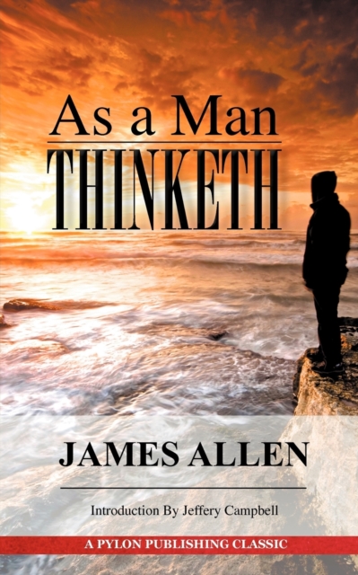 As a Man Thinketh : A Guide to Unlocking the Power of Your Mind, Paperback / softback Book