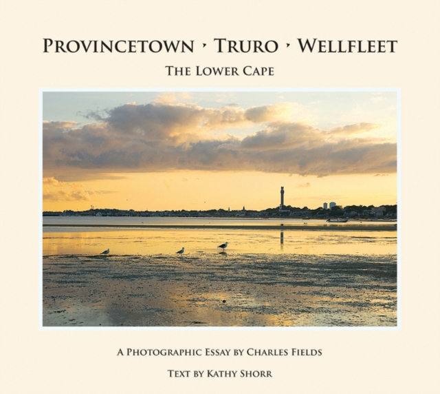Provincetown, Truro, Wellfleet - The Lower Cape, Hardback Book