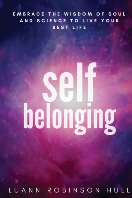 Self Belonging : Embrace the Wisdom of Soul and Science and Live Your Best Life, Paperback / softback Book