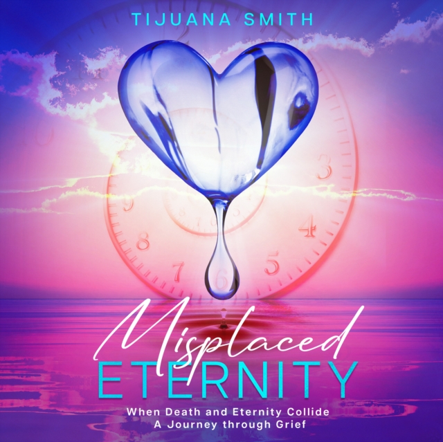 Misplaced Eternity : When Death and Eternity Collide - A Journey Through Grief, eAudiobook MP3 eaudioBook