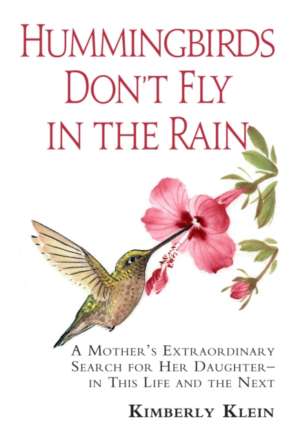 Hummingbirds Don't Fly In The Rain : A mothers extraordinary search for her daughter in this life- and the next, EPUB eBook