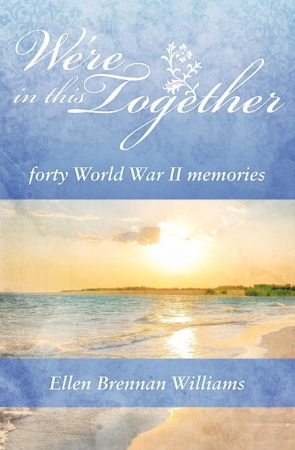 We're In This Together : Forty World War II Memories, Paperback / softback Book