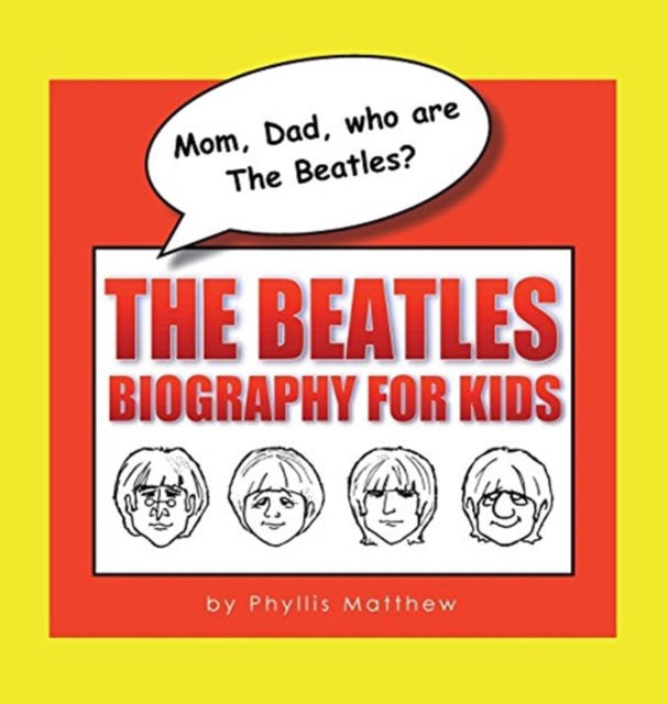 Mom, Dad, Who Are the Beatles? : The Beatles Biography for Kids, Hardback Book