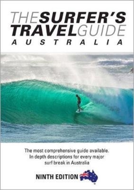 The Surfer's Travel Guide Australia 9th Ed : The Most Comprehensive Guide Available with in-depth Descriptions for Every Major Surf Break in Australia, Paperback / softback Book