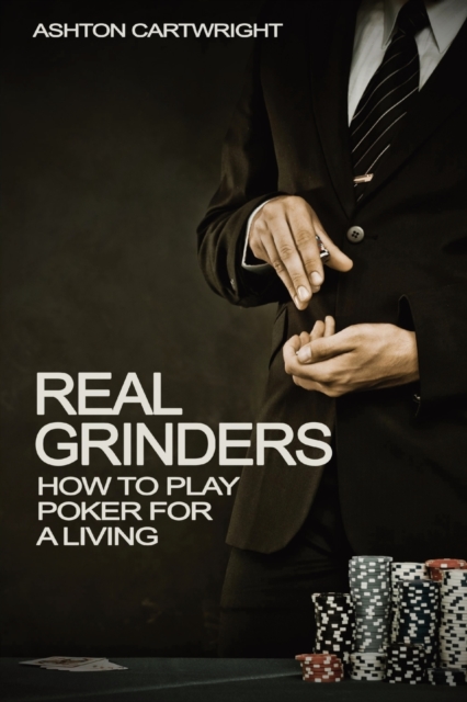 Real Grinders : How to Play Poker for a Living, Paperback / softback Book