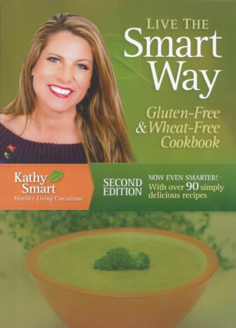 Live the Smart Way : Gluten-Free & Wheat-Free Cookbook, Spiral bound Book