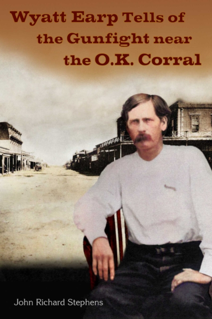 Wyatt Earp Tells of the Gunfight Near the O.K. Corral, EPUB eBook