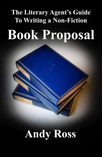 The Literary Agent's Guide to Writing a Non-Fiction Book Proposal, Paperback / softback Book