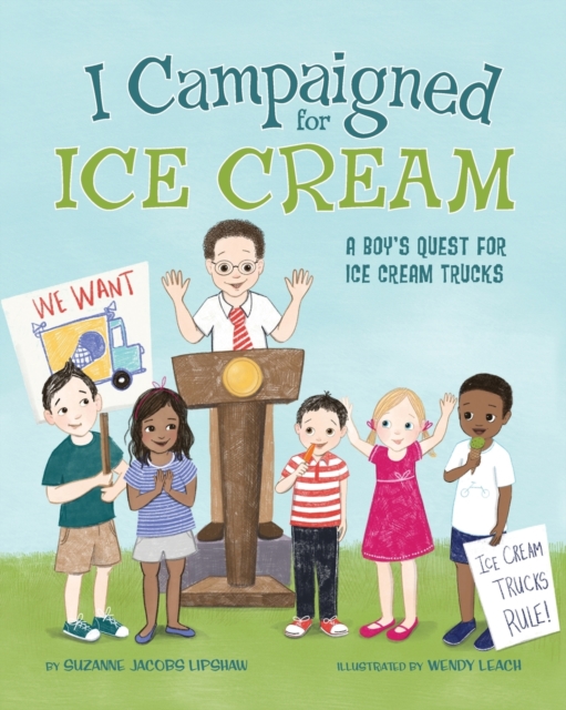 I Campaigned for Ice Cream : A Boy's Quest for Ice Cream Trucks, Paperback / softback Book