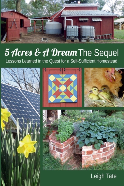 5 Acres & A Dream The Sequel : Lessons Learned in the Quest for a Self-Sufficient Homestead, Paperback / softback Book