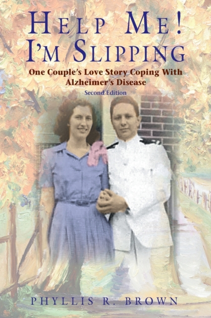 Help Me! I'm Slipping : One Couple's Love Story Coping with Alzheimer's Disease (Second Edition), Paperback / softback Book