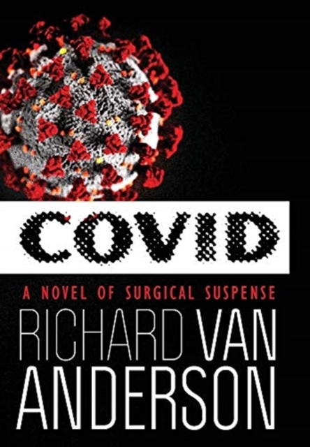 Covid : A Novel of Surgical Suspense, Hardback Book