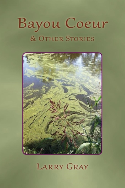Bayou Coeur and Other Stories, Paperback / softback Book
