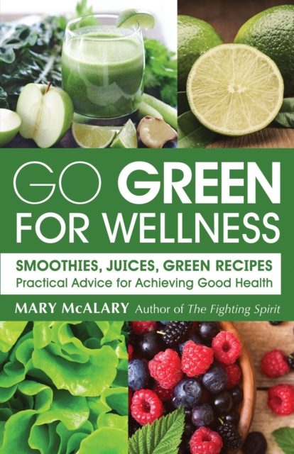 Go Green For Wellness : Smoothies, Juices Green Recipes Practical Advice for Achieving Good Health, Paperback / softback Book