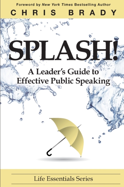 Splash : A Leaderas Guide to Effective Public Speaking, Paperback / softback Book