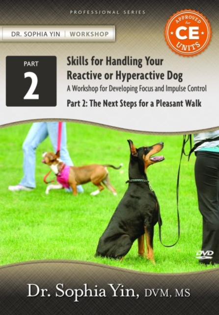 Skills for Handling Your Reactive or Hyperactive Dog : A Workbook for Developing Focus and Impulse Control, Part 2: The Next Steps for a Pleasant Walk, DVD video Book
