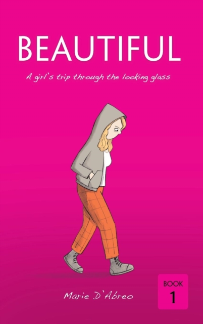 Beautiful : A Girl's Trip Through the Looking Glass, Hardback Book