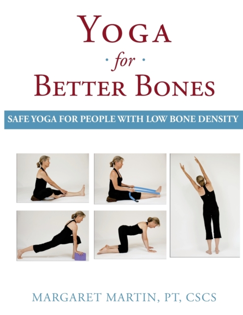 Yoga for Better Bones : Safe Yoga for People with Osteoporosis, Paperback / softback Book