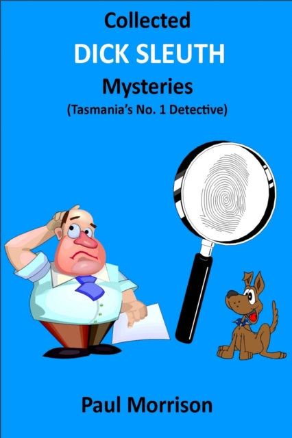 Collected Dick Sleuth Mysteries: Tasmania's No. 1 Detective, EPUB eBook