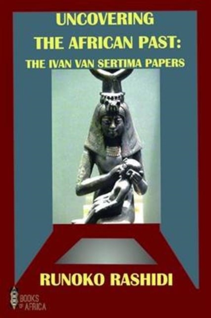 Uncovering the African Past : The Ivan Van Sertima Papers, Paperback / softback Book