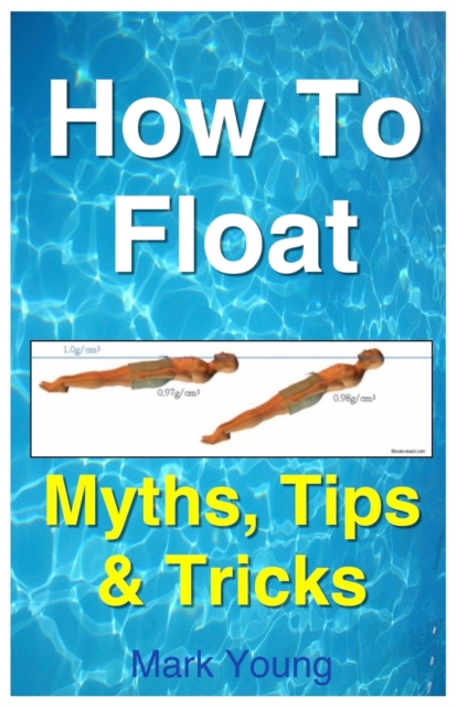 How to Float : Tips and Tricks to Help Anyone Float When Learning How to Swim, Paperback / softback Book