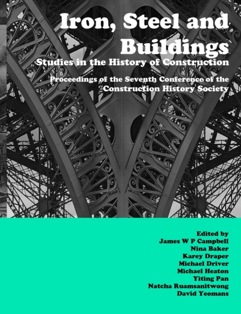 Iron, Steel and Buildings : Studies in the History of Construction. The Proceedings of the Seventh Annual Conference of the Construction History Society, Paperback / softback Book