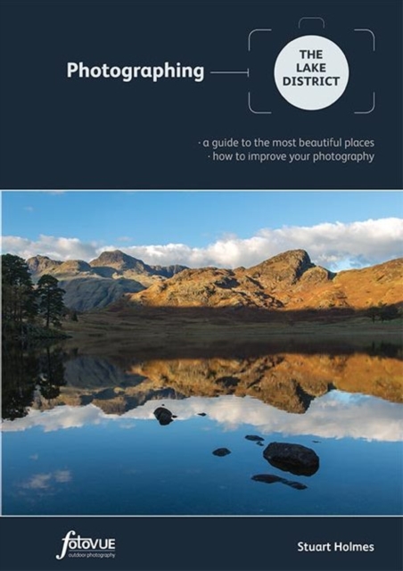 Photographing the Lake District : The Most Beautiful Places to Visit, Paperback / softback Book