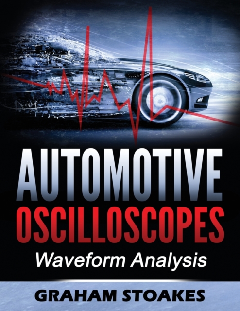 Automotive Oscilloscopes : Waveform Analysis, Paperback / softback Book