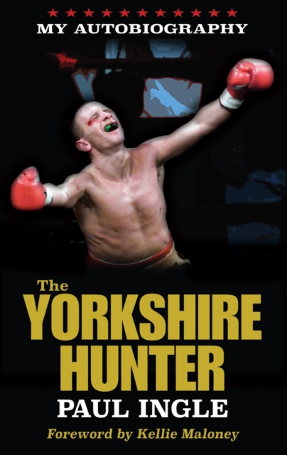 The Yorkshire Hunter : The Paul Ingle Story, Paperback / softback Book