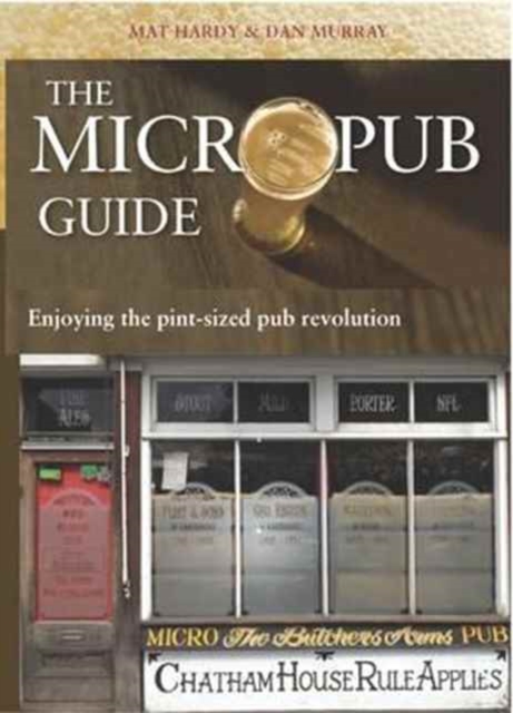 The Micropub Guide : Enjoying the Pint-Sized Pub Revolution, Paperback / softback Book