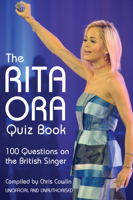 The Rita Ora Quiz Book : 100 Questions on the British Singer, PDF eBook