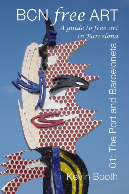 BCN Free Art 01 : The Port and Barceloneta. A Guide to Free Art in Barcelona 01, Paperback / softback Book
