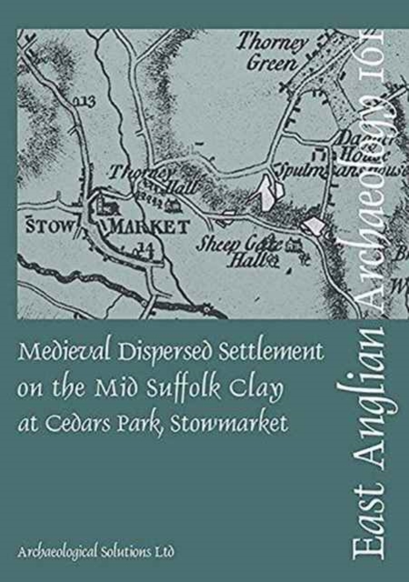 EAA 161 Medieval Dispersed Settlement on the Mid Suffolk Clay at Cedars Park, Stowmarket, Paperback / softback Book
