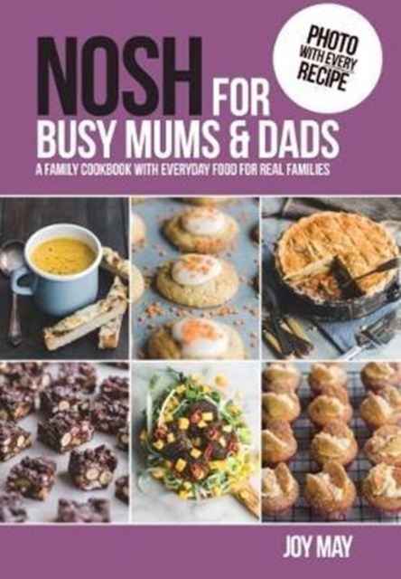 NOSH for Busy Mums and Dads : A Family Cookbook with Everyday Food for Real Families, Paperback / softback Book