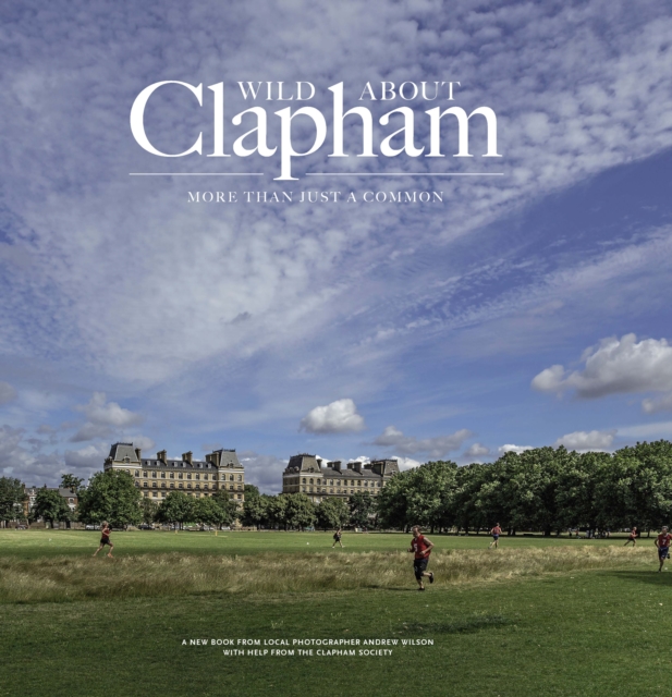 Wild about Clapham : More than just a Common, Hardback Book