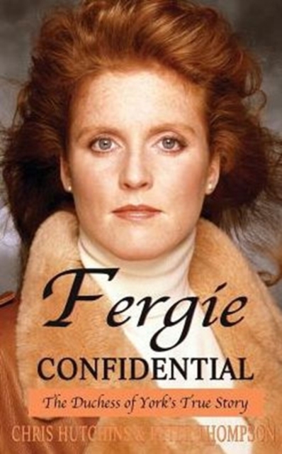 Fergie Confidential : The Duchess of York's True Story, Hardback Book