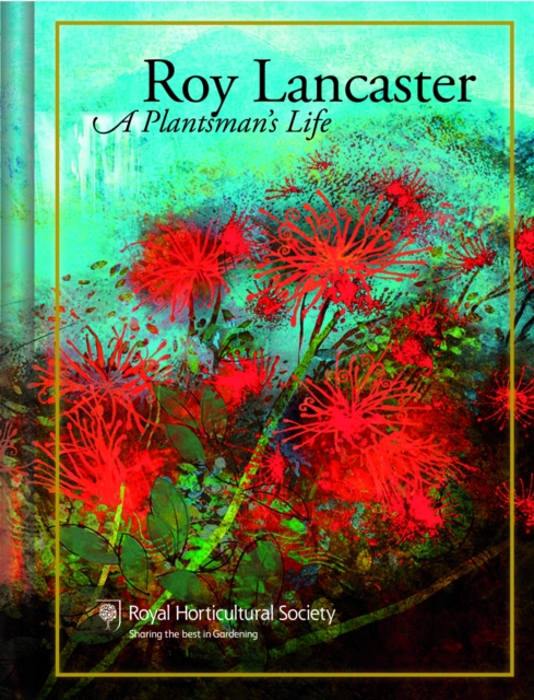 Roy Lancaster : My Life with Plants, Hardback Book