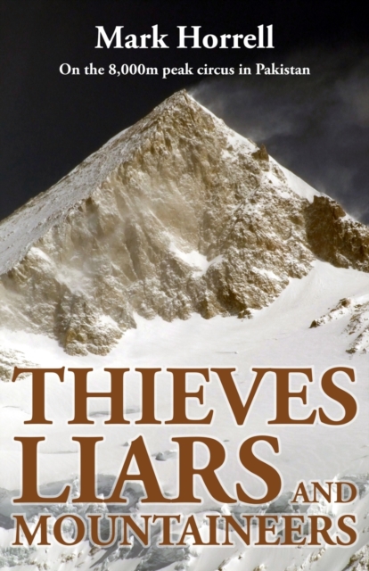 Thieves, Liars and Mountaineers : On the 8,000m Peak Circus in Pakistan, Paperback / softback Book