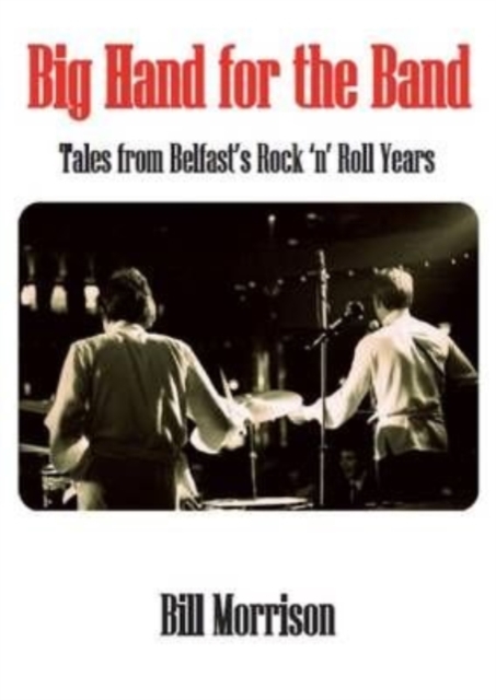Big Hand for the Band : Tales from Belfast's Rock and Roll Years, Paperback / softback Book
