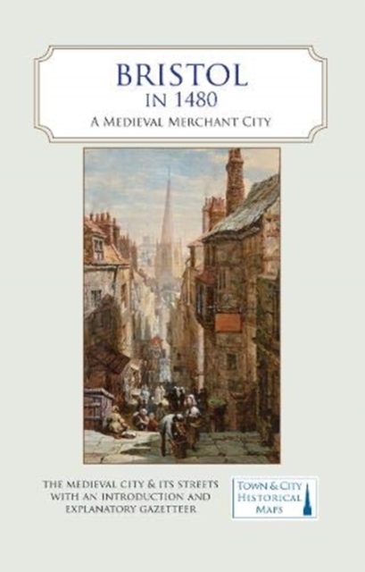Bristol in 1480 : A Medieval Merchant City, Sheet map, folded Book