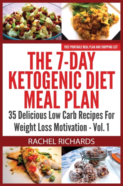 The 7-Day Ketogenic Diet Meal Plan : 35 Delicious Low Carb Recipes For Weight Loss Motivation - Volume 1, Paperback / softback Book