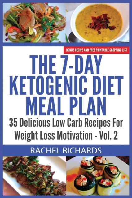 The 7-Day Ketogenic Diet Meal Plan : 35 Delicious Low Carb Recipes For Weight Loss Motivation - Volume 2, Paperback / softback Book