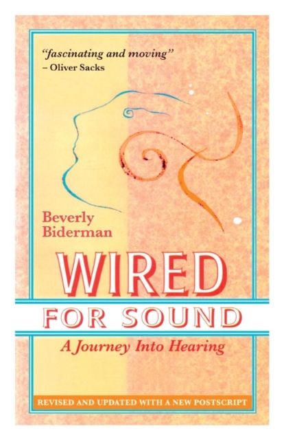 Wired For Sound : A Journey Into Hearing (2016 Edition: Revised and Updated with a New Postscript), Paperback / softback Book